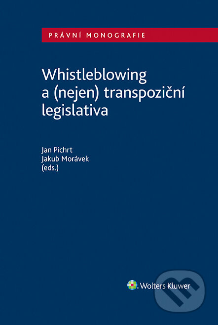 E-kniha: Whistleblowing a (nejen) transpoziční legislativa (Jakub Morávek a Jan Pichrt). Wolters Kluwer ČR, 2022 E-kniha: Whistleblowing a (nejen) transpoziční legislativa (Jakub Morávek a Jan Pichrt). Wolters Kluwer ČR, 2022