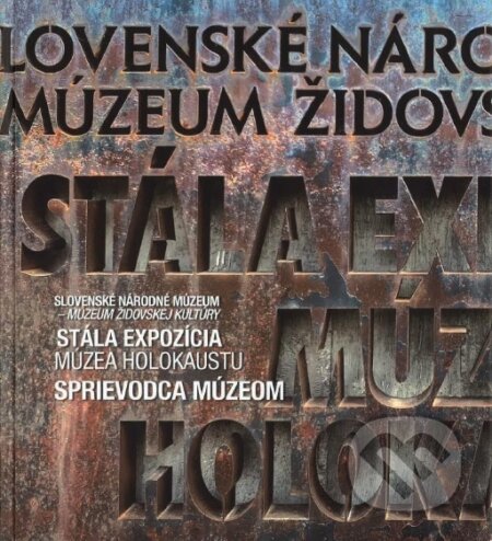 Kniha: Stála expozícia Múzea holokaustu - Sprievodca múzeom (Slovenské národné múzeum-múzeum židovskej kultúry). Slovenské národné múzeum-múzeum židovskej kultúry, 2020 Kniha: Stála expozícia Múzea holokaustu - Sprievodca múzeom (Slovenské národné múzeum-múzeum židovskej kultúry). Slovenské národné múzeum-múzeum židovskej kultúry, 2020