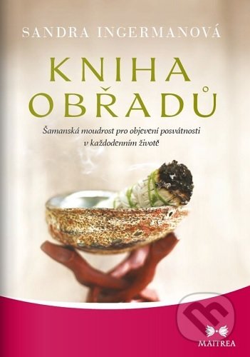 Kniha: Kniha obřadů (Sandra Ingermanová). Maitrea, 2020 Kniha: Kniha obřadů (Sandra Ingermanová). Maitrea, 2020