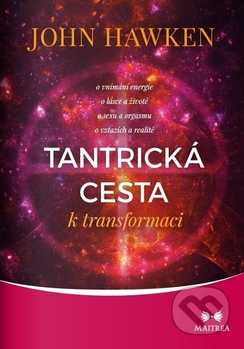 Kniha: Tantrická cesta k transformaci (John Hawken). Maitrea, 2021 Kniha: Tantrická cesta k transformaci (John Hawken). Maitrea, 2021