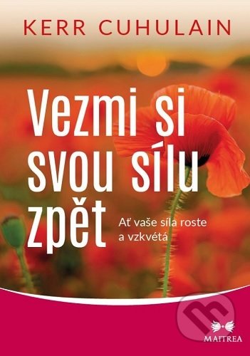 Kniha: Vezmi si svou sílu zpět (Kerr Cuhulain). Maitrea, 2021 Kniha: Vezmi si svou sílu zpět (Kerr Cuhulain). Maitrea, 2021