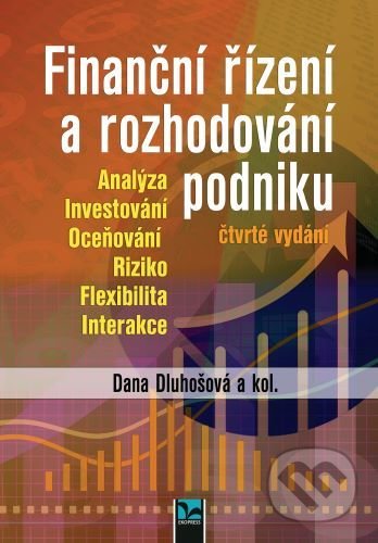 Kniha: Finanční řízení a rozhodování podniku (Dana Dluhošová). Ekopress, 2021 Kniha: Finanční řízení a rozhodování podniku (Dana Dluhošová). Ekopress, 2021