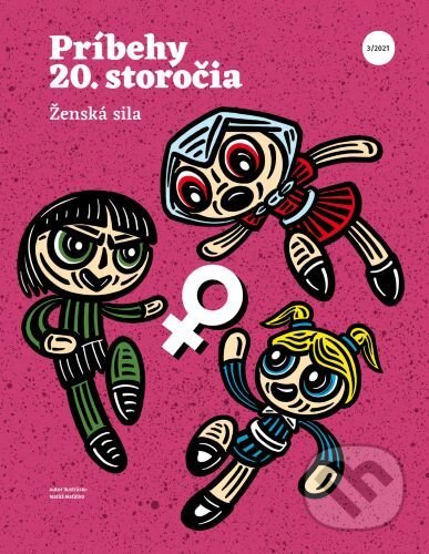 Príbehy 20. storočia - Ženská sila (Post Bellum SK). Post Bellum SK, 2021 Príbehy 20. storočia - Ženská sila (Post Bellum SK). Post Bellum SK, 2021