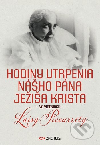 Kniha: Hodiny utrpenia nášho Pána Ježiša Krista (Luisa Piccarreta). Zachej, 2022 Kniha: Hodiny utrpenia nášho Pána Ježiša Krista (Luisa Piccarreta). Zachej, 2022