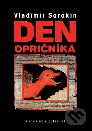 Kniha: Den opričníka (Vladimír Sorokin). Pistorius & Olšanská, 2022 Kniha: Den opričníka (Vladimír Sorokin). Pistorius & Olšanská, 2022