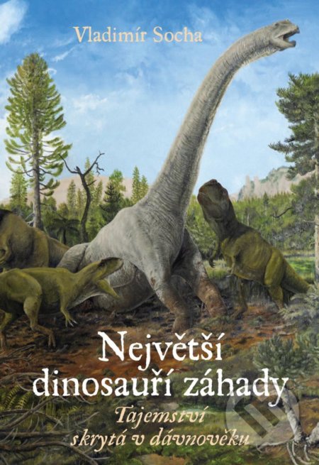 Kniha: Největší dinosauří záhady (Vladimír Socha). Universum, 2022 Kniha: Největší dinosauří záhady (Vladimír Socha). Universum, 2022