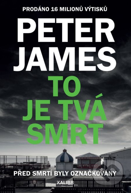 Kniha: To je tvá smrt (Peter James). Kalibr, 2022 Kniha: To je tvá smrt (Peter James). Kalibr, 2022