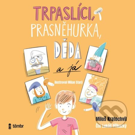 Audiokniha: Trpaslíci, Prasněhurka, děda a já (Miloš Kratochvíl). Témbr, 2022 Audiokniha: Trpaslíci, Prasněhurka, děda a já (Miloš Kratochvíl). Témbr, 2022