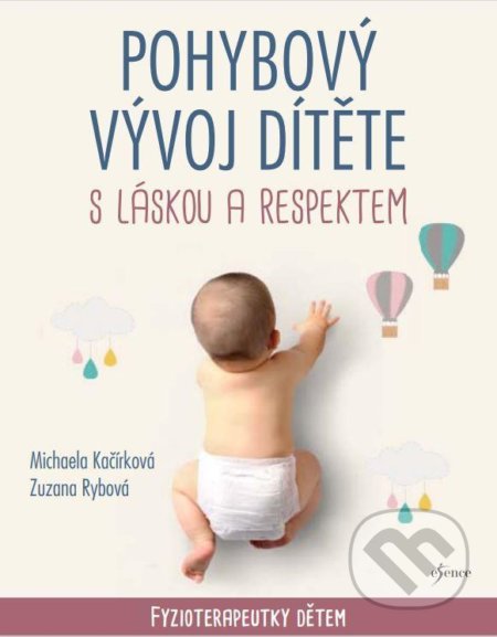 Kniha: Pohybový vývoj dítěte s láskou a respektem (Michaela Kačírková a Zuzana Rybová). Esence, 2022 Kniha: Pohybový vývoj dítěte s láskou a respektem (Michaela Kačírková a Zuzana Rybová). Esence, 2022