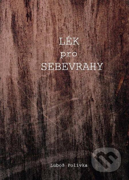 E-kniha: Lék pro sebevrahy (Luboš Polívka). Backstage Books E-kniha: Lék pro sebevrahy (Luboš Polívka). Backstage Books