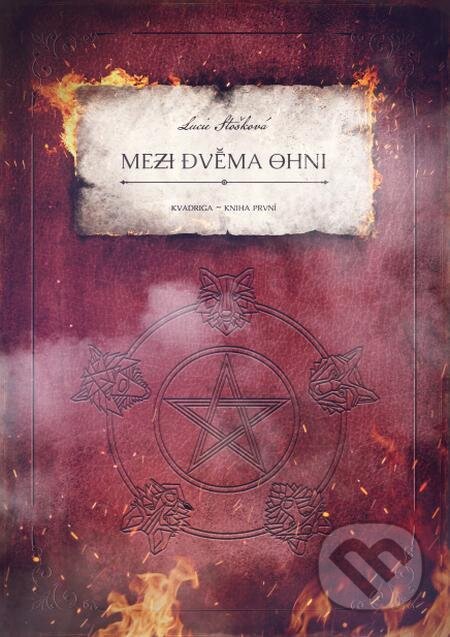 E-kniha: Mezi dvěma ohni (Lucie Stošková). Backstage Books, 2021 E-kniha: Mezi dvěma ohni (Lucie Stošková). Backstage Books, 2021