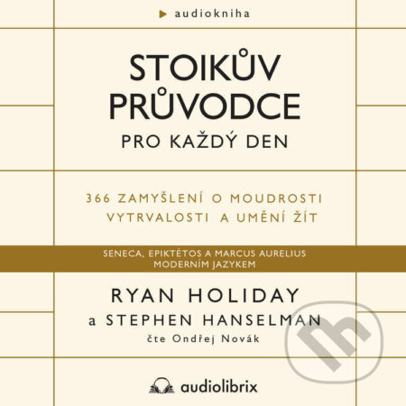 Audiokniha: Stoikův průvodce pro každý den (Ryan Holiday). Audiolibrix, 2022 Audiokniha: Stoikův průvodce pro každý den (Ryan Holiday). Audiolibrix, 2022