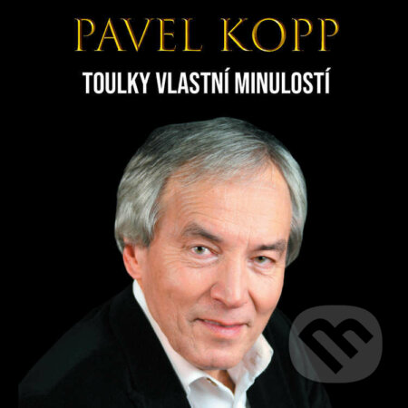 Audiokniha: Pavel Kopp: Toulky vlastní minulostí (Pavel Kopp). Kopp, 2022 Audiokniha: Pavel Kopp: Toulky vlastní minulostí (Pavel Kopp). Kopp, 2022