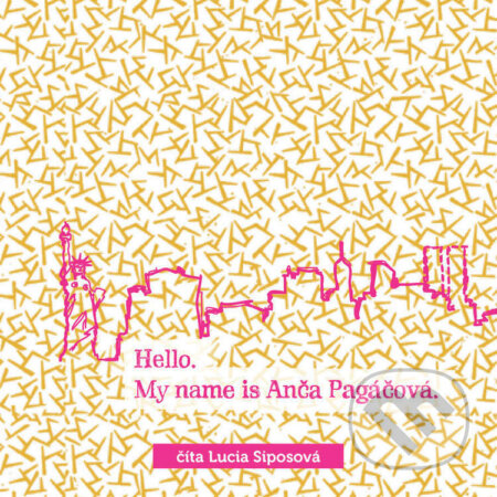 Audiokniha: Hello, my name is Anča Pagáčová (Lucia Siposová). Wisteria Books, 2022 Audiokniha: Hello, my name is Anča Pagáčová (Lucia Siposová). Wisteria Books, 2022