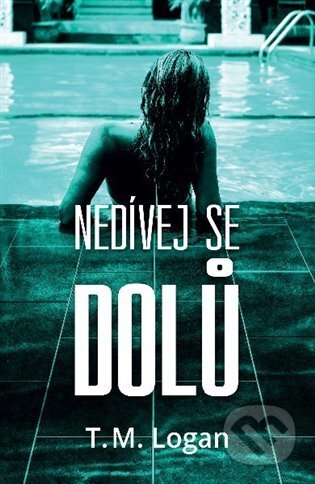 E-kniha: Nedívej se dolů (T.M. Logan). OLDAG, 2020 E-kniha: Nedívej se dolů (T.M. Logan). OLDAG, 2020