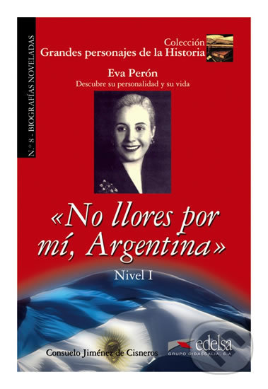 Kniha: No llores por mí, Argentina - Biografía de Eva Perón (Consuelo Jiménez de Cisneros y Baudín). Edelsa, 2009 Kniha: No llores por mí, Argentina - Biografía de Eva Perón (Consuelo Jiménez de Cisneros y Baudín). Edelsa, 2009