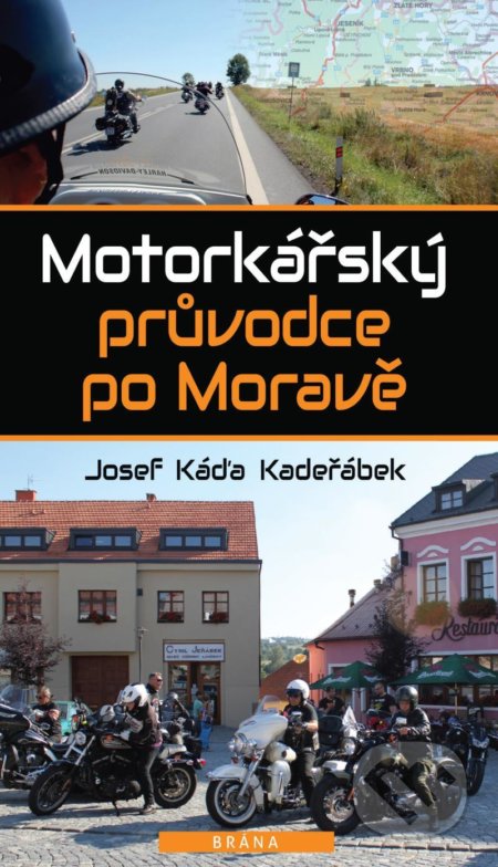Kniha: Motorkářský průvodce po Moravě (Josef Káďa Kadeřábek). Brána, 2022 Kniha: Motorkářský průvodce po Moravě (Josef Káďa Kadeřábek). Brána, 2022