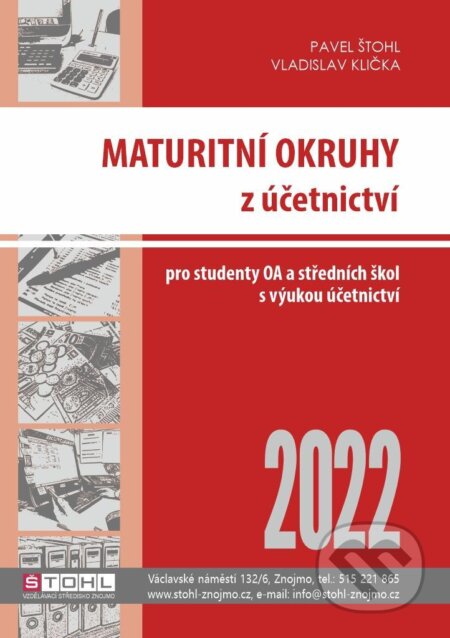 Kniha: Maturitní okruhy z účetnictví 2022 (Pavel Štohl a Vladislav Klička). Štohl - Vzdělávací středisko Znojmo, 2022 Kniha: Maturitní okruhy z účetnictví 2022 (Pavel Štohl a Vladislav Klička). Štohl - Vzdělávací středisko Znojmo, 2022