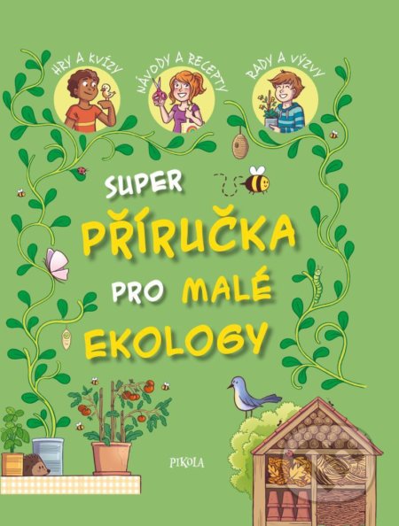 Kniha: Příručka pro malé ekology (Pikola). Pikola, 2022 Kniha: Příručka pro malé ekology (Pikola). Pikola, 2022