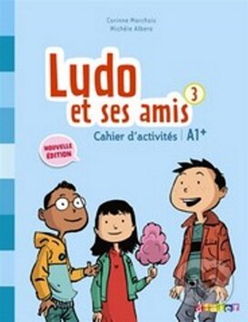 Kniha: Ludo et ses amis 3 A1+ (Michele Alberto a Corinne Marchois). Fraus, 2016 Kniha: Ludo et ses amis 3 A1+ (Michele Alberto a Corinne Marchois). Fraus, 2016