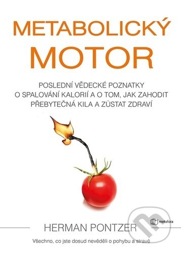 Kniha: Metabolický motor (Herman Pontzer). Metafora, 2022 Kniha: Metabolický motor (Herman Pontzer). Metafora, 2022