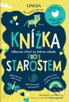 Kniha: Knížka proti starostem (Imogen Harrison). Lingea, 2022 Kniha: Knížka proti starostem (Imogen Harrison). Lingea, 2022