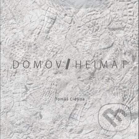 Kniha: Domov / Heimat (Tomáš Cidlina). Voda na mlýn, 2022 Kniha: Domov / Heimat (Tomáš Cidlina). Voda na mlýn, 2022