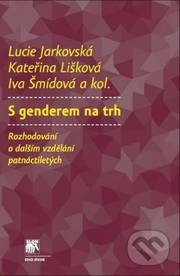 Kniha: S genderem na trh: Rozhodování o dalším vzdělávání patnáctiletých (Muni Press). Muni Press, 2010 Kniha: S genderem na trh: Rozhodování o dalším vzdělávání patnáctiletých (Muni Press). Muni Press, 2010