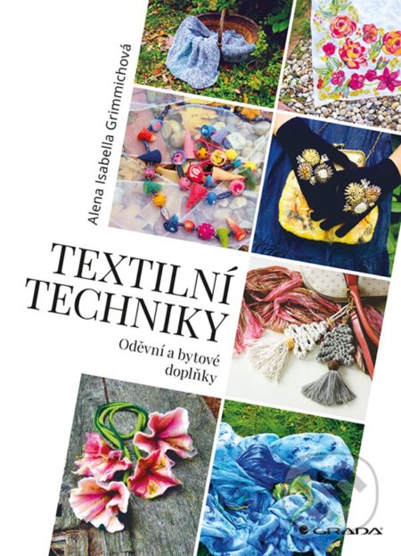 Kniha: Textilní techniky (Isabella Alena Grimmichová). Grada, 2022 Kniha: Textilní techniky (Isabella Alena Grimmichová). Grada, 2022