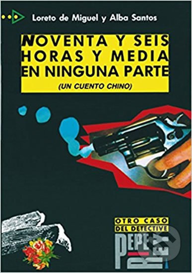 Kniha: Colección para que leas: Noventa y seis horas en ninguna parte. Un cuento chino. B2 (Alba Santos a Loreto de Miguel). Edelsa, 1995 Kniha: Colección para que leas: Noventa y seis horas en ninguna parte. Un cuento chino. B2 (Alba Santos a Loreto de Miguel). Edelsa, 1995