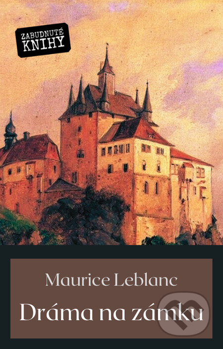 E-kniha: Dráma na zámku (Maurice Leblanc). Zabudnuté knihy E-kniha: Dráma na zámku (Maurice Leblanc). Zabudnuté knihy