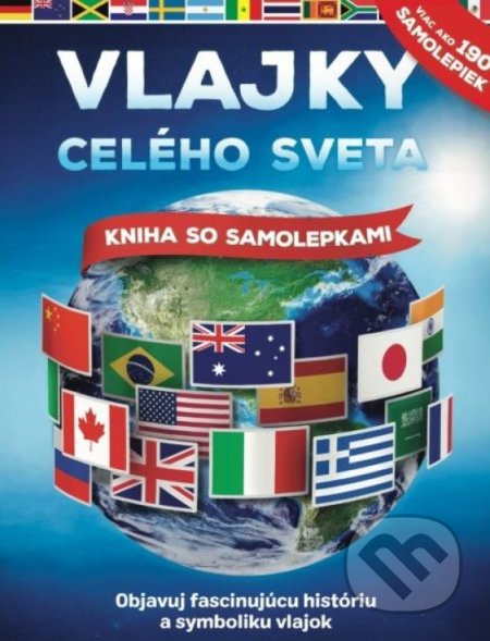 Kniha: Vlajky celého sveta (Svojtka&Co.). Svojtka&Co., 2022 Kniha: Vlajky celého sveta (Svojtka&Co.). Svojtka&Co., 2022
