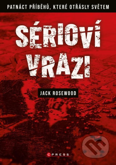 Kniha: Sérioví vrazi (Jack Rosewood). CPRESS, 2022 Kniha: Sérioví vrazi (Jack Rosewood). CPRESS, 2022
