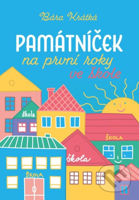 Kniha: Památníček na první roky ve škole (Barbora Krátká). Edika, 2022 Kniha: Památníček na první roky ve škole (Barbora Krátká). Edika, 2022