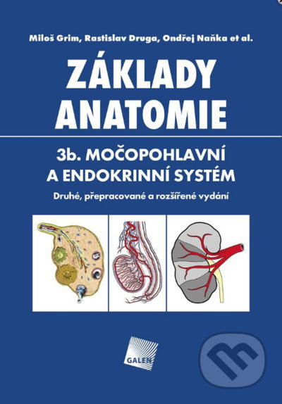 Základy anatomie. 3b. Močopohlavní a endokrinní systém - Miloš Grim, Rastislav Druga, Ondřej Naňka, Galén, 2022