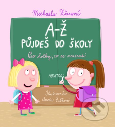 Kniha: A-Ž půjdeš do školy: Pro holky, co se neztratí (Michaela Fišarová). Albatros CZ, 2022 Kniha: A-Ž půjdeš do školy: Pro holky, co se neztratí (Michaela Fišarová). Albatros CZ, 2022