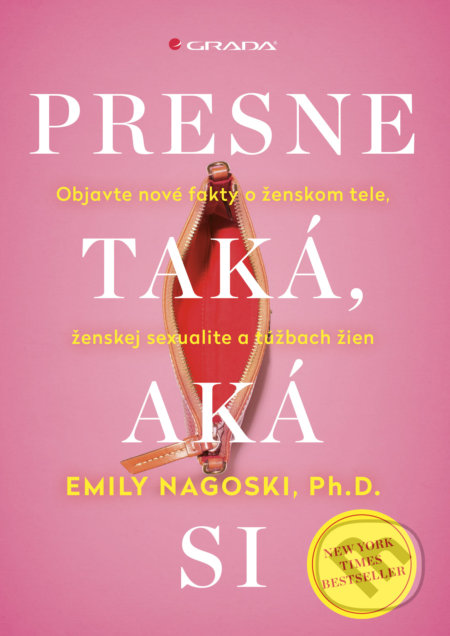 Kniha: Presne taká, aká si (Emily Nagoski). Grada, 2022 Kniha: Presne taká, aká si (Emily Nagoski). Grada, 2022
