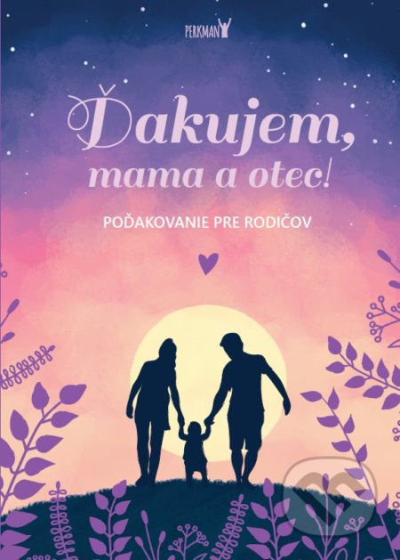 Kniha: Ďakujem, mama a otec! (Perkman). Perkman, 2022 Kniha: Ďakujem, mama a otec! (Perkman). Perkman, 2022