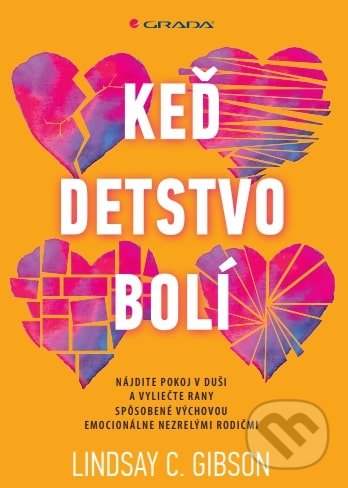 Kniha: Keď detstvo bolí (Lindsay C. Gibson). Grada, 2022 Kniha: Keď detstvo bolí (Lindsay C. Gibson). Grada, 2022