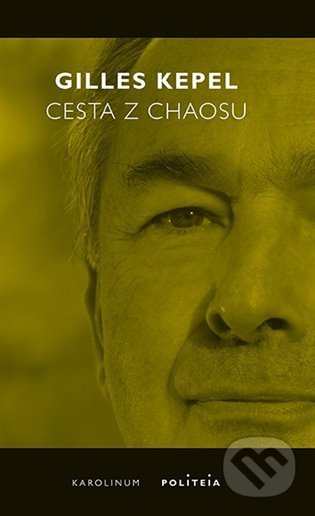 Kniha: Cesta z chaosu (Gilles Kepel). Karolinum, 2022 Kniha: Cesta z chaosu (Gilles Kepel). Karolinum, 2022
