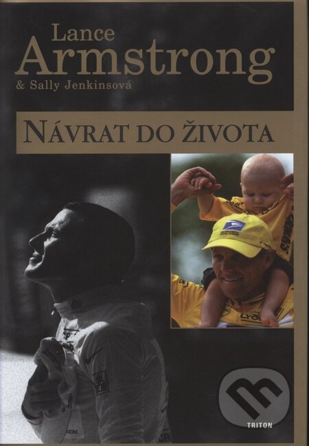 Kniha: Návrat do života (Lance Armstrong a Sally Jenkinsová). Triton, 2002 Kniha: Návrat do života (Lance Armstrong a Sally Jenkinsová). Triton, 2002