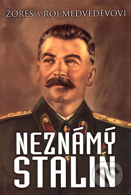 Kniha: Neznámý Stalin (Roj Medveděv a Žores Medveděv). Academia, 2004 Kniha: Neznámý Stalin (Roj Medveděv a Žores Medveděv). Academia, 2004
