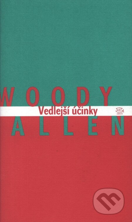 Kniha: Vedlejší účinky (Woody Allen). Argo, 2003 Kniha: Vedlejší účinky (Woody Allen). Argo, 2003