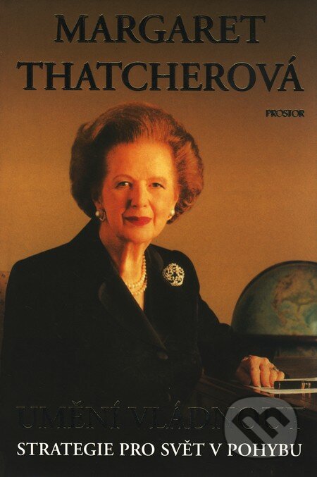 Kniha: Umění vládnout (Margaret Thatcherová). Prostor, 2003 Kniha: Umění vládnout (Margaret Thatcherová). Prostor, 2003