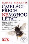 Kniha: Čmeláci přece nemohou létat (Barry Siskind). Management Press, 2003 Kniha: Čmeláci přece nemohou létat (Barry Siskind). Management Press, 2003