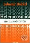 Kniha: Heterocosmica: Fikce a možné světy (Lubomír Doležel). Karolinum, 2003 Kniha: Heterocosmica: Fikce a možné světy (Lubomír Doležel). Karolinum, 2003