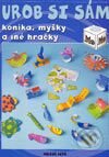 Kniha: Urob si sám - koníka, myšky a iné hračky (Autorský kolektív). Slovenské pedagogické nakladateľstvo - Mladé letá, 2003 Kniha: Urob si sám - koníka, myšky a iné hračky (Autorský kolektív). Slovenské pedagogické nakladateľstvo - Mladé letá, 2003