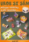 Kniha: Urob si sám - masku, lodičky a iné hračky (Autorský kolektív). Slovenské pedagogické nakladateľstvo - Mladé letá, 2003 Kniha: Urob si sám - masku, lodičky a iné hračky (Autorský kolektív). Slovenské pedagogické nakladateľstvo - Mladé letá, 2003
