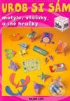 Kniha: Urob si sám - motýle, vtáčiky a iné hračky (Autorský kolektív). Slovenské pedagogické nakladateľstvo - Mladé letá, 2003 Kniha: Urob si sám - motýle, vtáčiky a iné hračky (Autorský kolektív). Slovenské pedagogické nakladateľstvo - Mladé letá, 2003