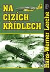 Kniha: Na cizích křídlech (Hans-Werner Lerche). Naše vojsko CZ, 2003 Kniha: Na cizích křídlech (Hans-Werner Lerche). Naše vojsko CZ, 2003